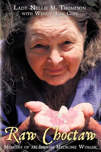 Raw Choctaw: Memoirs of an Indian Medicine Woman - Paperback