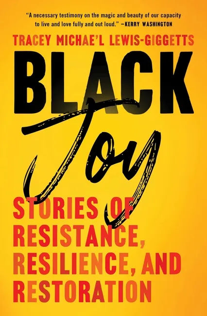 Black Joy: Stories of Resistance, Resilience, and Restoration - Paperback