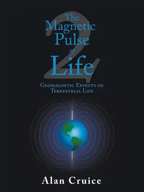 The Magnetic Pulse of Life: Geomagnetic Effects on Terrestrial Life - Paperback