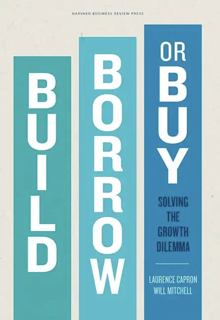 Build, Borrow, or Buy: Solving the Growth Dilemma - Hardcover