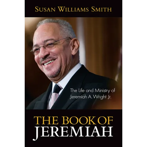 Book of Jeremiah: The Life and Ministry of Jeremiah A. Wright, Jr. - Paperback