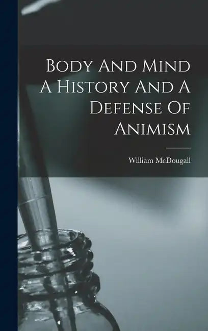 Body And Mind A History And A Defense Of Animism - Hardcover