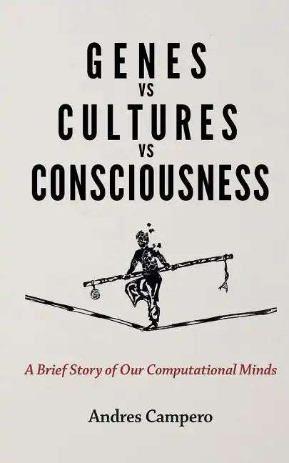 Genes vs Cultures vs Consciousness: A Brief Story of Our Computational Minds - Paperback