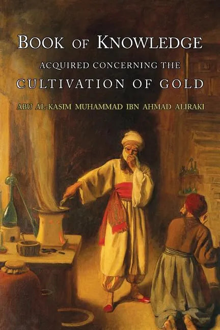 Book of Knowledge Acquired Concerning the Cultivation of Gold - Paperback