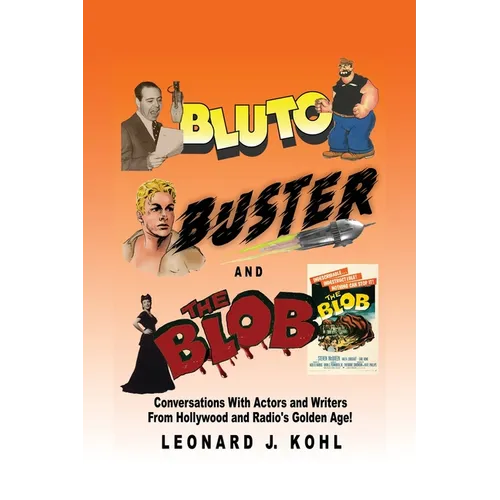 Bluto, Buster and The Blob: Conversations with Actors and Writers From Hollywood and Radio's Golden Age! - Paperback