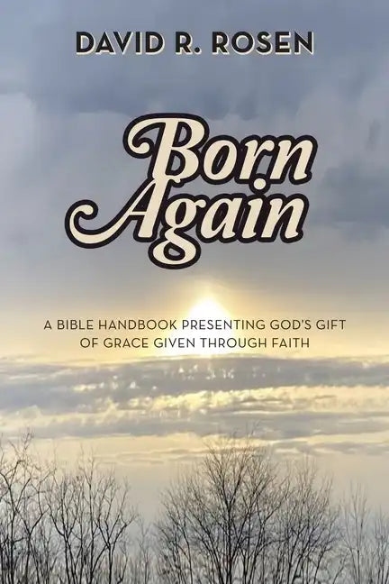 Born Again: A Bible Handbook Presenting God's Gift of Grace Given Through Faith - Paperback