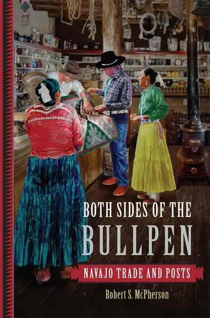 Both Sides of the Bullpen: Navajo Trade and Posts - Hardcover