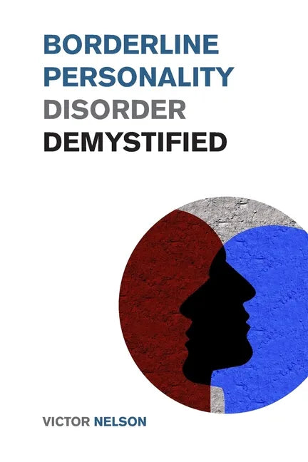 Borderline Personality Disorder Demystified: Effective Psychology Techniques to Combat BPD. A Borderline Personality Disorder Survival Guide - Paperback