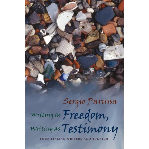 Writing as Freedom, Writing as Testimony: Four Italian Writers and Judaism - Hardcover