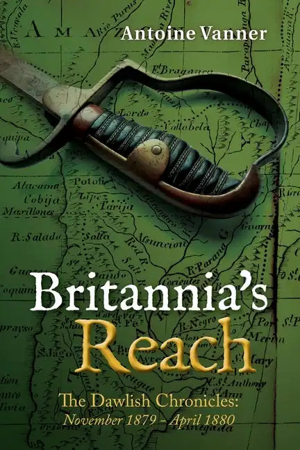 Britannia's Reach: The Dawlish Chronicles November 1879 - April 1880 - Paperback