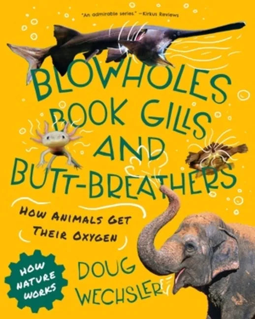 Blowholes, Book Gills, and Butt-Breathers: How Animals Get Their Oxygen - Hardcover
