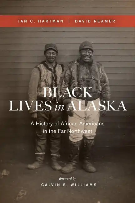 Black Lives in Alaska: A History of African Americans in the Far Northwest - Paperback