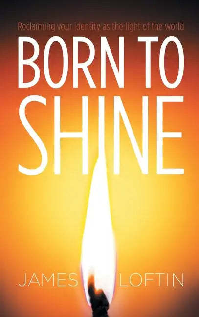 Born to Shine: Reclaiming Your Identity as the Light of the World - Hardcover