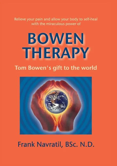 Bowen Therapy: Tom Bowen´s Gift to the World - Paperback