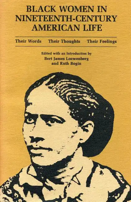 Black Women in Nineteenth-Century American Life: Their Words, Their Thoughts, Their Feelings - Paperback