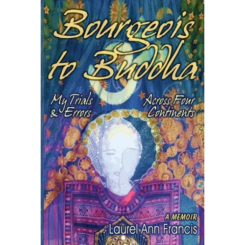 Bourgeois To Buddha: My Trials and Errors Across Four Continents - Paperback