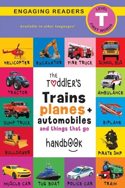 The Toddler's Trains, Planes, and Automobiles and Things That Go Handbook: Pets, Aquatic, Forest, Birds, Bugs, Arctic, Tropical, Underground, Animals - Paperback