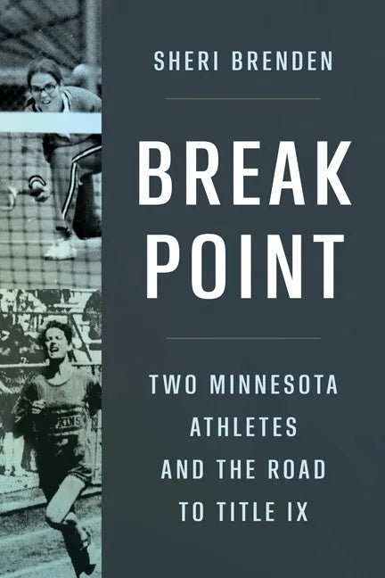 Break Point: Two Minnesota Athletes and the Road to Title IX - Paperback