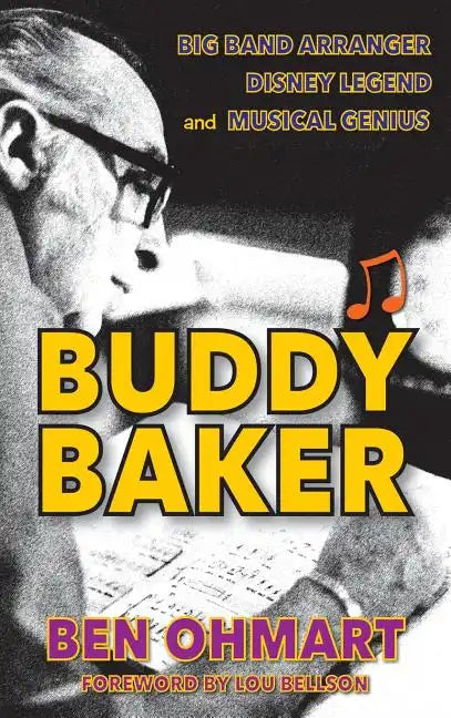 Buddy Baker: Big Band Arranger, Disney Legend & Musical Genius (hardback) - Hardcover