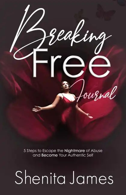 Breaking Free: 5 Steps To Escape The Nightmare of Abuse and Become Your Authentic Self - Paperback