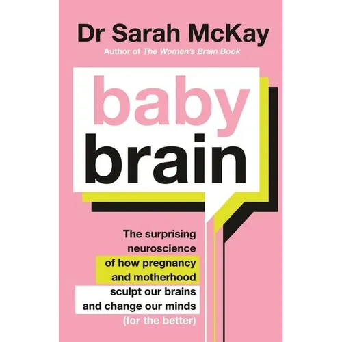 Baby Brain: The Surprising Neuroscience of How Pregnancy and Motherhood Sculpt Our Brains and Change Our Minds (for the Better) - Paperback