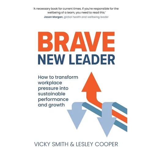 Brave New Leader: How To Transform Workplace Pressure into Sustainable Performance and Growth - Paperback