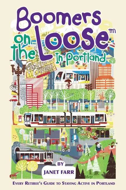 Boomers on the Loose(tm) in Portland: Every Retiree's Guide to Staying Active in Portland - Paperback