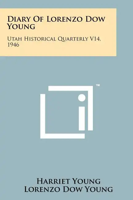 Diary Of Lorenzo Dow Young: Utah Historical Quarterly V14, 1946 - Paperback
