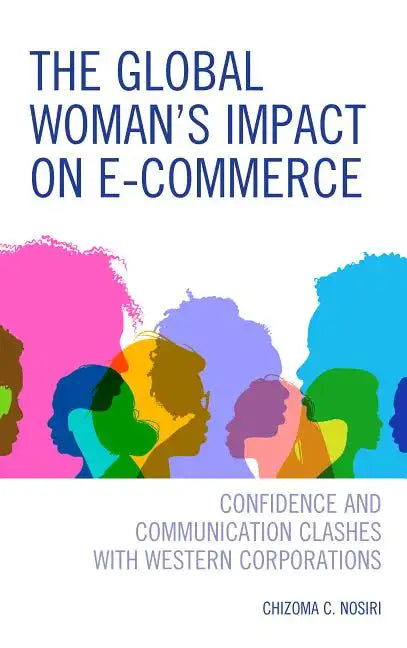 The Global Woman's Impact on E-Commerce: Confidence and Communication Clashes with Western Corporations - Hardcover