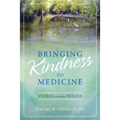 Bringing Kindness to Medicine: Stories from the Prairie - Paperback