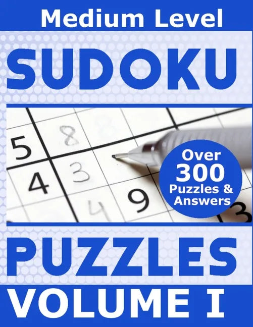 Sudoku Over 300 Medium Level Puzzles Volume I: Puzzle Book 8.5 X 11 Softcover Puzzles To Challenge The Brain Solutions Included - Paperback
