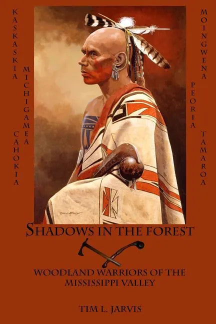 Shadows in the Forest: Woodland Warriors of the Mississippi Valley - Paperback