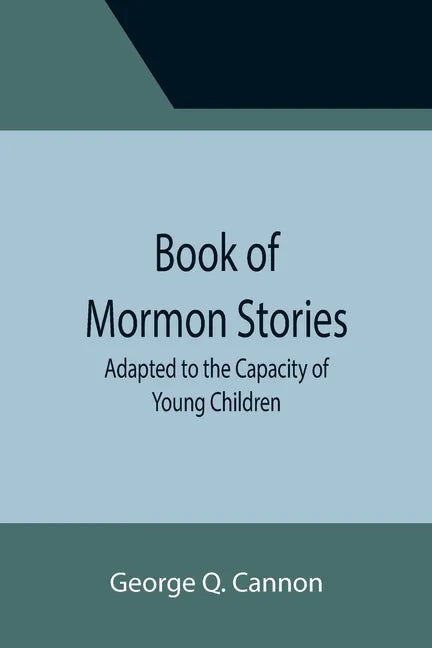 Book of Mormon Stories; Adapted to the Capacity of Young Children - Paperback