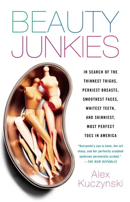 Beauty Junkies: In Search of the Thinnest Thighs, Perkiest Breasts, Smoothest Faces, Whitest Teeth, and Skinniest, Most Perfect Toes in America - Paperback