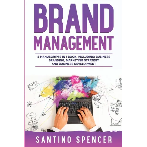 Brand Management: 3-in-1 Guide to Master Business Branding, Brand Strategy, Employer Branding & Brand Identity - Paperback