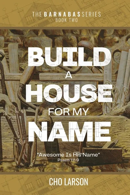 Build a House for My Name: Awesome is His Name (Psalm 111:9) - Paperback