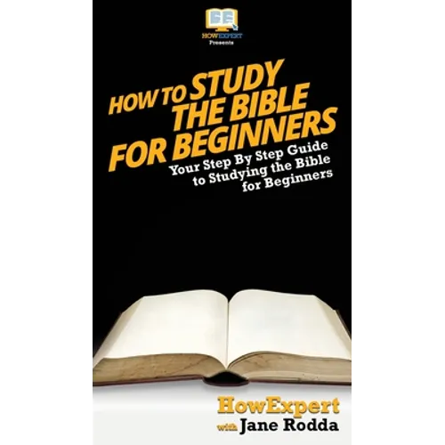 How To Study The Bible for Beginners: Your Step By Step Guide To Studying The Bible for Beginners - Hardcover