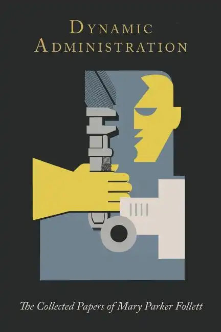 Dynamic Administration: The Collected Papers of Mary Parker Follett - Paperback