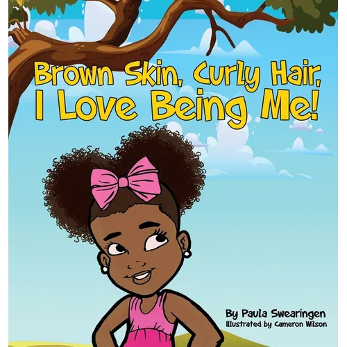Brown Skin, Curly Hair, I Love Being Me! - Hardcover
