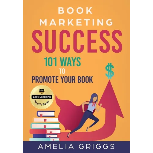 Book Marketing Success: 101 Ways to Promote Your Book - Paperback