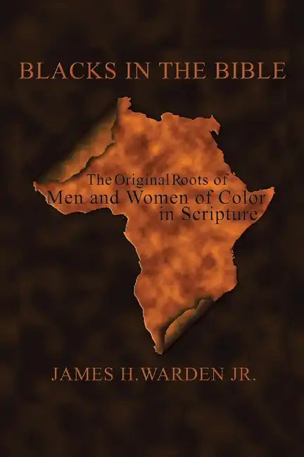 Blacks in the Bible: Volume I: the Original Roots of Men and Women of Color in Scripture - Paperback