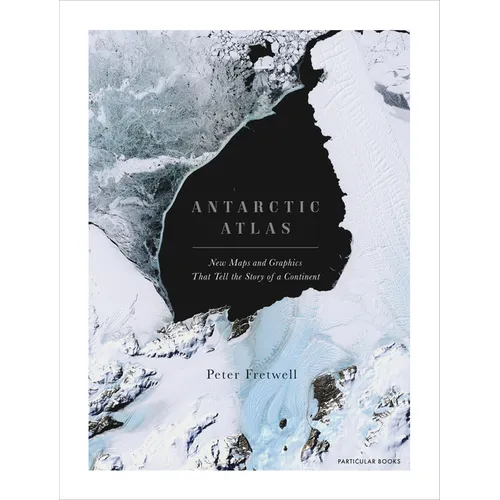 Antarctic Atlas: New Maps and Graphics That Tell the Story of a Continent - Hardcover