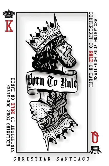 Born to Rule: Reclaiming Your God-Given Birthright To Rule On Earth - Paperback