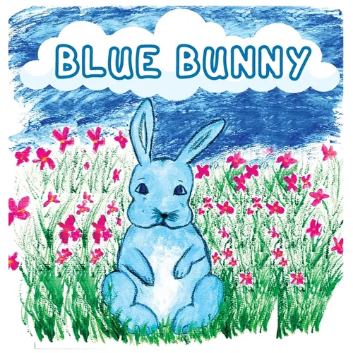 Blue Bunny: Teaching Children Kindness, Sharing, and Accepting Others for Who They Are - Hardcover