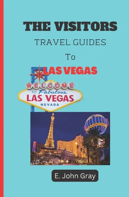 The Visitors Travel Guides to Las Vegas 2022: Full Guides on How to Know Your Way Round Las Vegas - Paperback