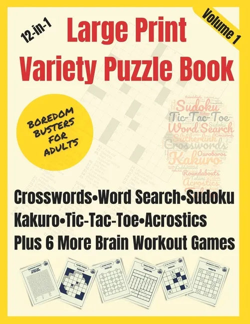 Boredom Busters for Adults: 12-in-1 Large Print Variety Puzzle Book - Volume 1: Crosswords, Word Search, Sudoku, Tic-Tac-Toe, Kakuro, Acrostics, P - Paperback