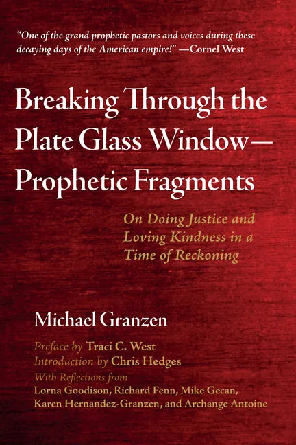 Breaking Through the Plate Glass Window--Prophetic Fragments: On Doing Justice and Loving Kindness in a Time of Reckoning - Hardcover