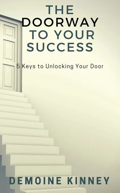 The Doorway to Your Success: 5 Keys to Unlocking Your Door - Paperback