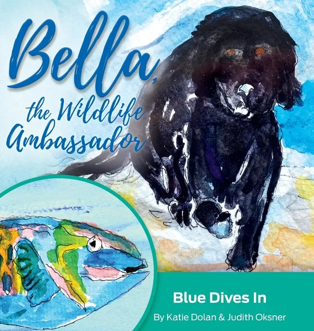 Blue Dives In: Bella, the Wildlife Ambassador - Hardcover