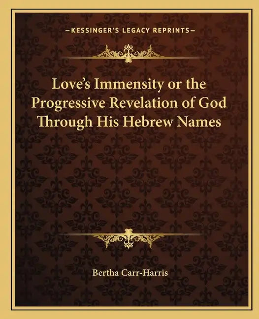 Love's Immensity or the Progressive Revelation of God Through His Hebrew Names - Paperback